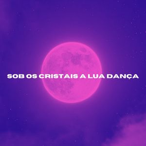 Sob Os Cristais a Lua dança