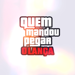 Quem Mandou Pegar o Lança