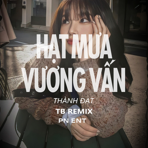 Hạt Mưa Vương Vấn (TB Remix)