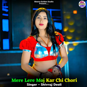 Mere Lere Moj Kar Chi Chori