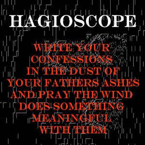 Write Your Confessions in the Dust of your Fathers Ashes and Pray the Wind Does Something Meaningful With Them