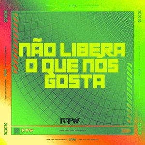 Não Libera o Que Nós Gosta