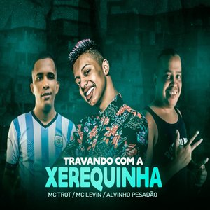 Travando Com a Xerequinha