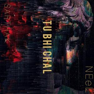 TU BHI CHAL (feat. Sarthak Arora & NEeL.)