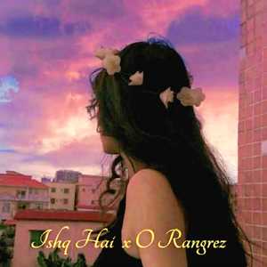 Ishq Hai x O Rangrez