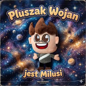 Wojan Pluszak jest milusi