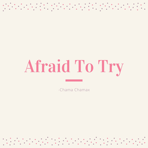 Afraid To Try