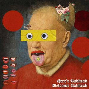 HERE'S BADHEAD WELCOME BADHEAD