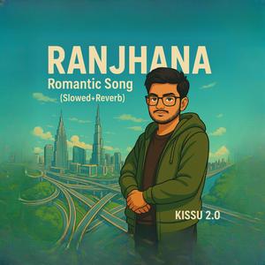 RANJHANA KISSU 2.0 (Slowed+Reverb)