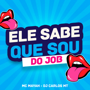 Ele Sabe Que Sou do Job