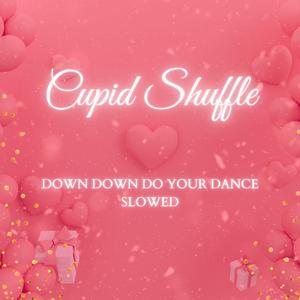Cupid Shuffle (Down Down Do Your Dance Slowed)