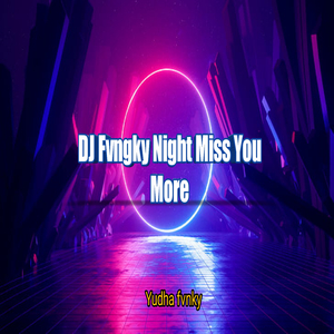 DJ Fvngky Night Miss You More