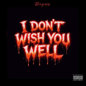 I Dont Wish You Well