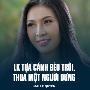 LK Tựa Cánh Bèo Trôi, Thua Một Người Dưng