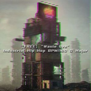 【FREE】“Waste live”Industrial Hip HopBPM/180 DMajor