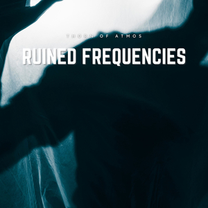Ruined Frequencies