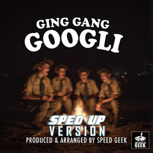 Ging Gang Googli (Sped-Up Version)
