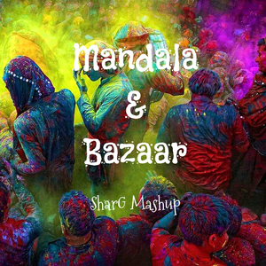 Mandala & Bazaar（SharG Mashup）