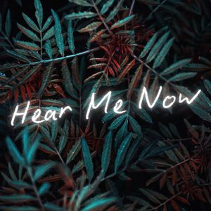 Hear Me Now