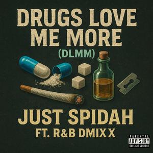 Drugs Love Me More (DLMM)