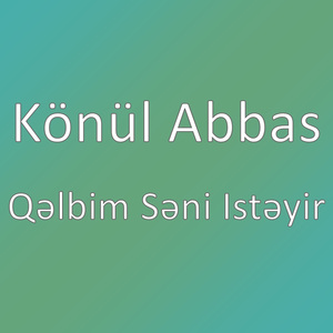 Qəlbim Səni Istəyir