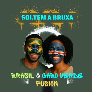 Soltem a Bruxa (Brasil & Cabo Verde Fusion)