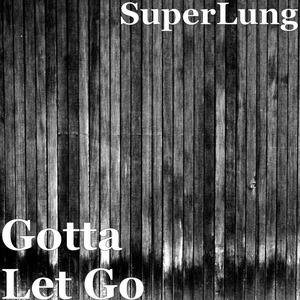 Gotta Let Go