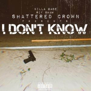 I Don't Know (feat. Killa Gabe)
