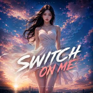 Switch On Me