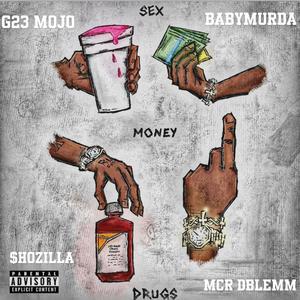 Money Sex & Drugs (feat. G23 Mojo, BabyMurda & $hozilla)