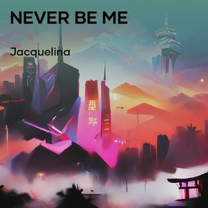 Never Be Me