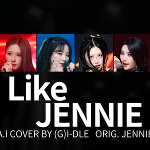 AI翻唱-(G)I-DLE-'Like JENNIE'-金珍妮JENNIE