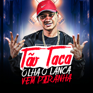 Tão Taca, Olha o Lança Vem Piranha (feat. DJ Valacio & DJ Tezinho)