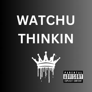 Watchu Thinkin
