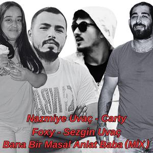 Bana Bir Masal Anlat Baba (feat. Nazmiye Uvaç, Carty, Foxy & Sedef Gülce Production) (MİX)