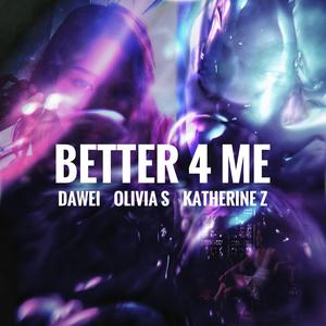 Better 4 Me (feat. Olivia S & Katherine Z)