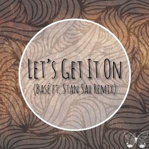 Let's Get It On  (Basé Ft. Stan Sax Remix)