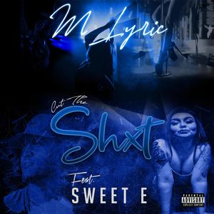 Cut The Shxt (feat. Sweet E)