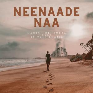 Neenaade Naa (feat. Kriyani Bhatia)