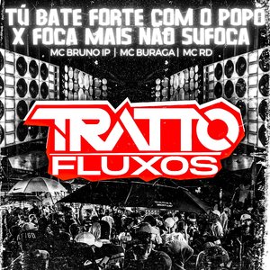 Tu Bate Forte Com o Popo X Foca Mais Não Sufoca (feat. MC Bruno IP, MC Buraga & Mc Rd)