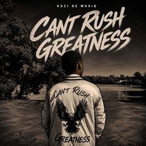 Can't Rush Greatness