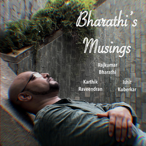Bharathi’s Musings (feat. Rajkumar Bharathi)