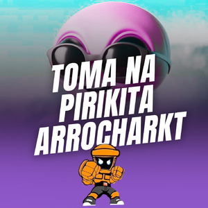 Toma Na Pirikita Arrocharkt (Remix)