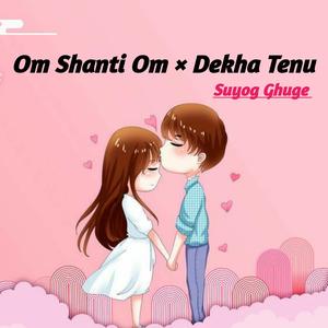 Om Shanti Om × Dekha Tenu