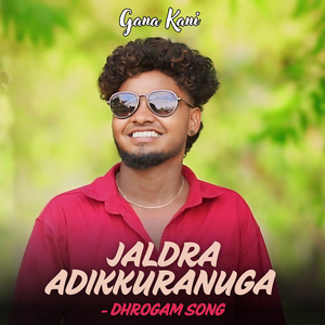 Jaldra Adikkuranuga (Dhrogam Song)