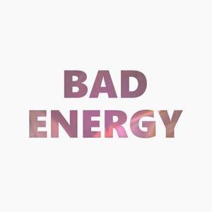 Bad Energy (Song for You and You and You)