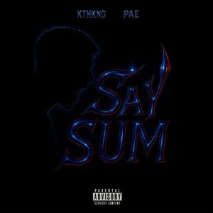 SAYSUM (feat. KTHKNG)
