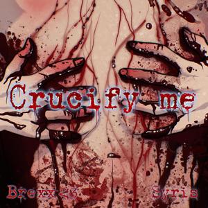 Crucify Me (feat. syris & Pixel Hood)