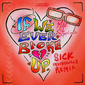 If We Ever Broke Up (Sick Individuals Remix)