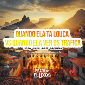 Quando Ela Ta Louca VS Quando Ela Ver os Trafica